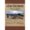 A Scots-Irish Journey: Johnson/Johnston Family Roots