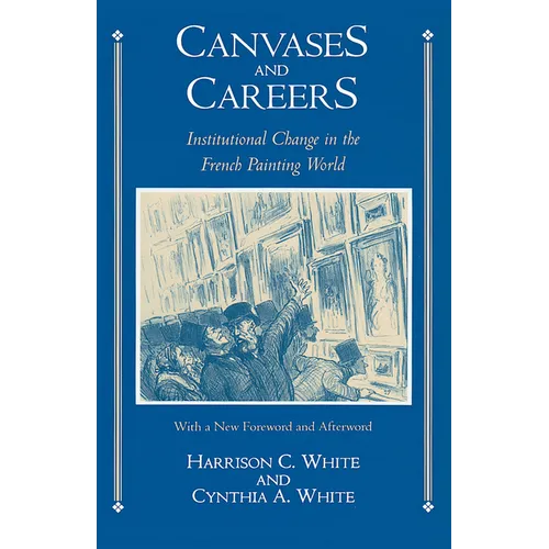 Canvases and Careers: Institutional Change in the French Painting World