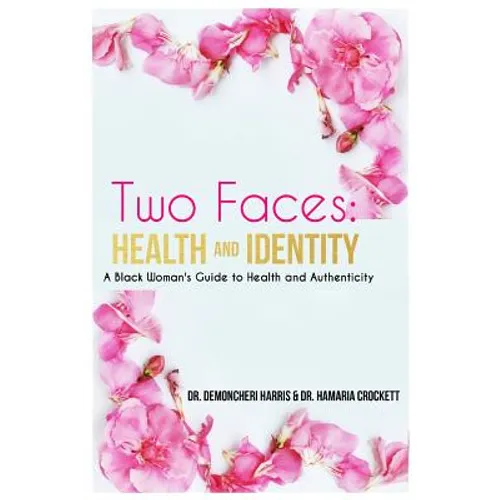 Two Faces: Health and Identity: A Black Woman's Guide To Health & Authenticity