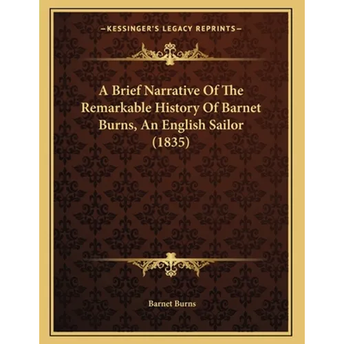 A Brief Narrative Of The Remarkable History Of Barnet Burns, An English Sailor (1835)