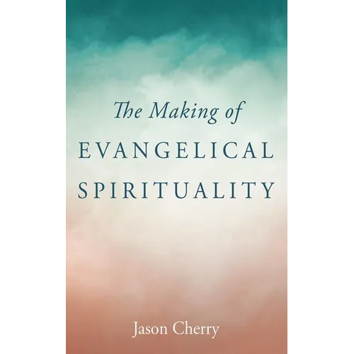 The Making of Evangelical Spirituality