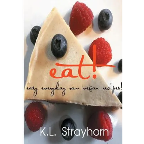 eat!: easy everyday raw vegan recipes!