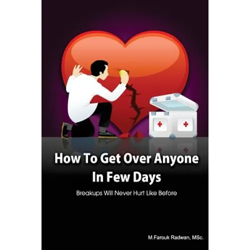 How to get over anyone in few days (Paperback): Breakups will never hurt like before