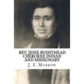 Rev. Jesse Bushyhead: Cherokee Indian and Missionary