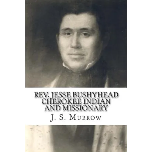 Rev. Jesse Bushyhead: Cherokee Indian and Missionary
