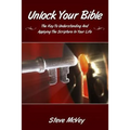 Unlock Your Bible: The Key to Understanding and Applying the Scriptures in Your
