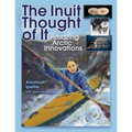 The Inuit Thought of It: Amazing Arctic Innovations