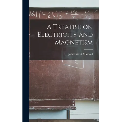 A Treatise on Electricity and Magnetism