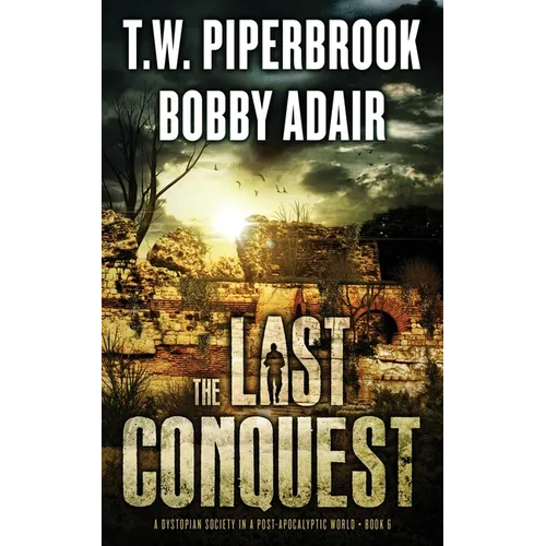 The Last Conquest: A Dystopian Society in a Post Apocalyptic World