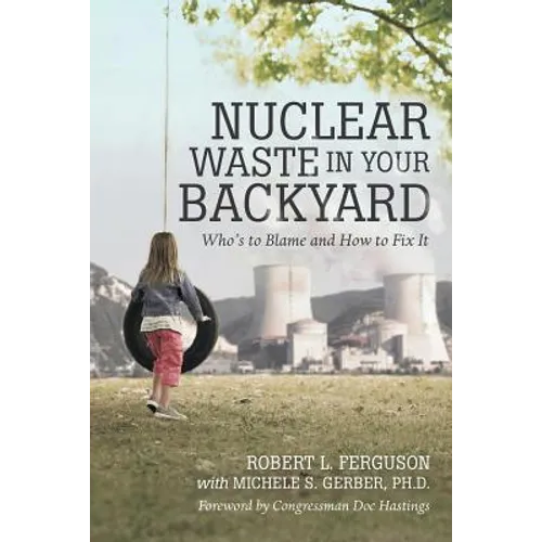 Nuclear Waste in Your Backyard: Who's to Blame and How to Fix It
