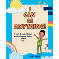 I Can Be Anything!: A Kid's Activity Journal to Build a Growth Mindset and Confidence through Career Exploration