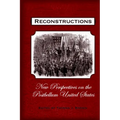 Reconstructions: New Perspectives on Postbellum America