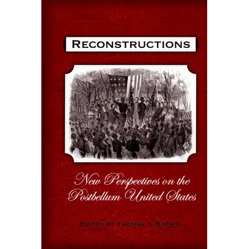 Reconstructions: New Perspectives on Postbellum America