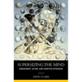 Supersizing the Mind: Embodiment, Action, and Cognitive Extension