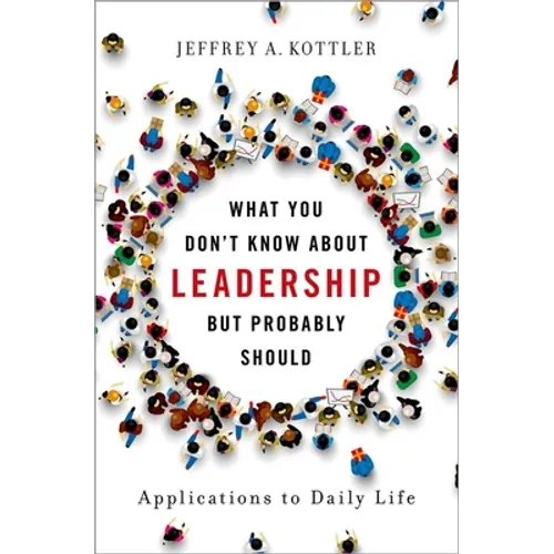 What You Don't Know about Leadership, But Probably Should: Applications to Daily Life