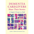 Dementia Caregivers Share Their Stories: A Support Group in a Book