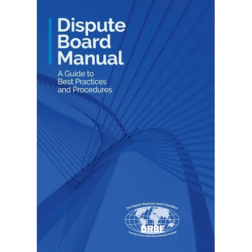 Dispute Board Manual: A Guide to Best Practices and Procedures