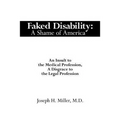 Faked Disability: A Shame of America: An Insult to the Medical Profession, A Disgrace to the Legal Profession