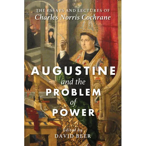 Augustine and the Problem of Power: The Essays and Lectures of Charles Norris Cochrane