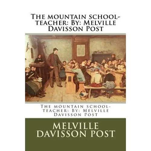 The mountain school-teacher: By: Melville Davisson Post