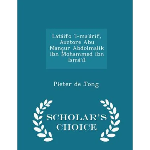 Latáifo ʾl-maʾárif, Auctore Abu Mançur Abdolmalik ibn Mohammed ibn Ismáʾíl - Scholar's Choice Edition