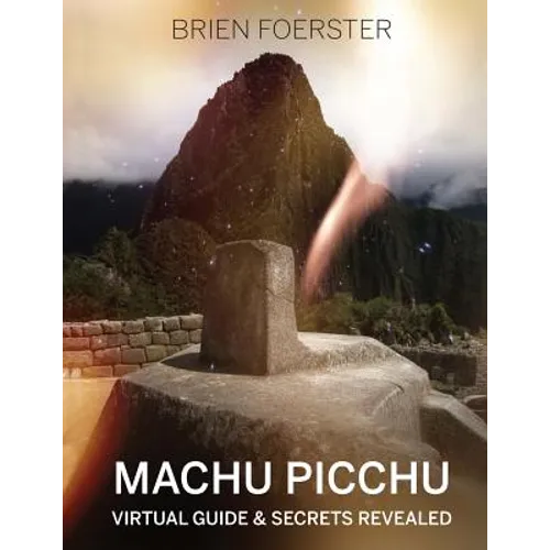 Machu Picchu: Virtual Guide And Secrets Revealed