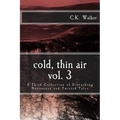 Cold, Thin Air Volume #3: A Third Collection of Disturbing Narratives and Twisted Tales