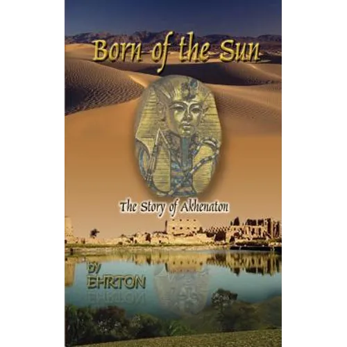 Born of the Sun: The Story of Akhenaton