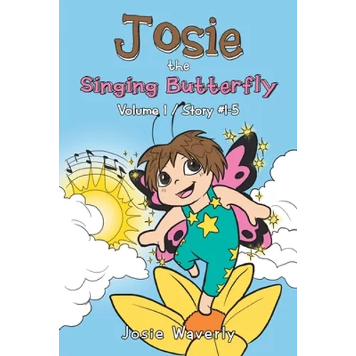 Josie the Singing Butterfly: Volume 1/Story #1-5
