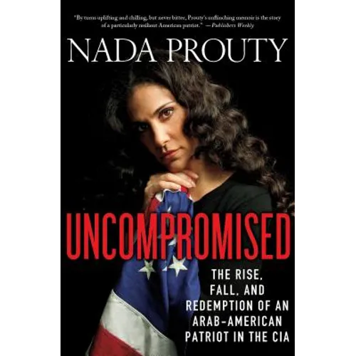 Uncompromised: The Rise, Fall, and Redemption of an Arab-American Patriot in the CIA