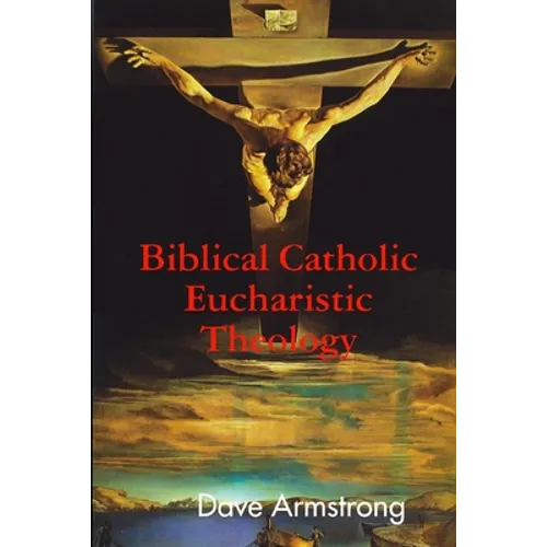 Biblical Catholic Eucharistic Theology