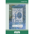 Give Me 40 Days for Healing (16pt Large Print Edition)