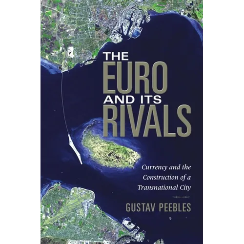 The Euro and Its Rivals: Currency and the Construction of a Transnational City