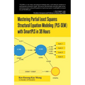 Mastering Partial Least Squares Structural Equation Modeling (Pls-Sem) with Smartpls in 38 Hours