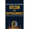 Bitcoin And Cryptocurrency: The Ultimate Cryptocurrency Trading And Investing Guide