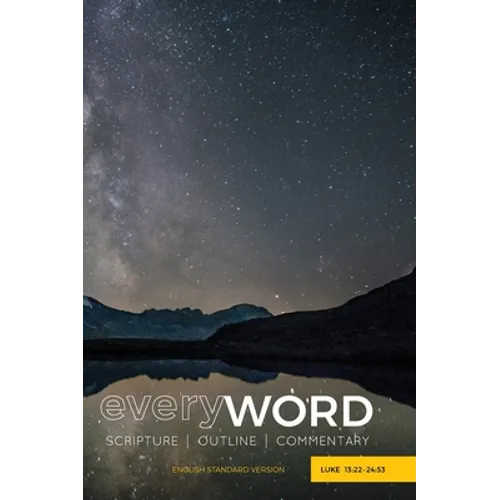 everyWORD: Luke 13:22-24:53: Scripture / Outline / Commentary (ESV)