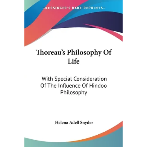 Thoreau's Philosophy Of Life: With Special Consideration Of The Influence Of Hindoo Philosophy