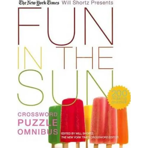 The New York Times Will Shortz Presents Fun in the Sun Crossword Puzzle Omnibus: 200 Relaxing Puzzles