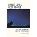 Where Stars Meet People: Teaching and Writing Poetry in Conversation