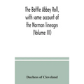 The Battle Abbey roll, with some account of the Norman lineages (Volume III)