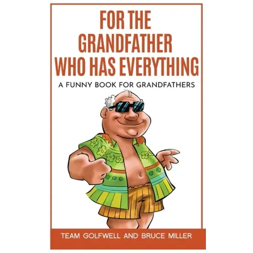 For the Grandfather Who Has Everything: A Funny Book for Grandfathers