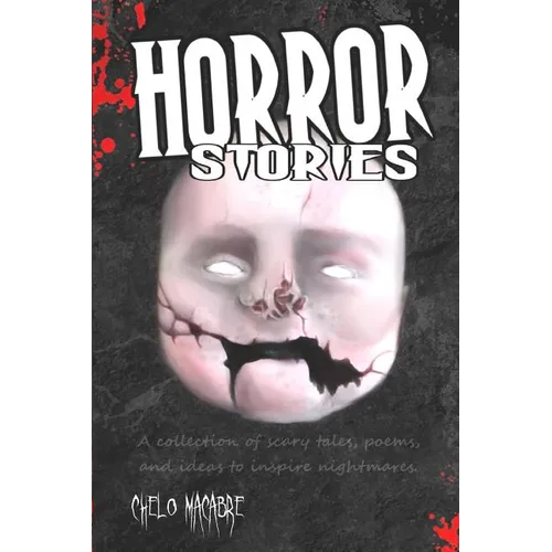 Horror Stories: A collection of scary tales, poems, and ideas to inspire nightmares