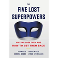 The Five Lost Superpowers: Why We Lose Them and How to Get Them Back