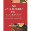 No Gallbladder Diet Cookbook: Quick and Easy to follow Recipes After Gallbladder Removal Surgery