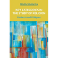 Key Categories in the Study of Religion: Contexts and Critiques