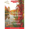 Of The Desire And The Sublime Del Deseo Y Lo Sublime Bilingual Edition: English and Spanish Edition