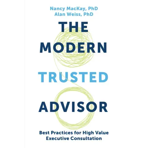 The Modern Trusted Advisor: Best Practices for High Value Executive Consultation