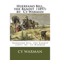 Huerfano Bill, the Bandit (1897) by: Cy Warman