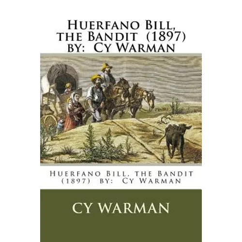 Huerfano Bill, the Bandit (1897) by: Cy Warman