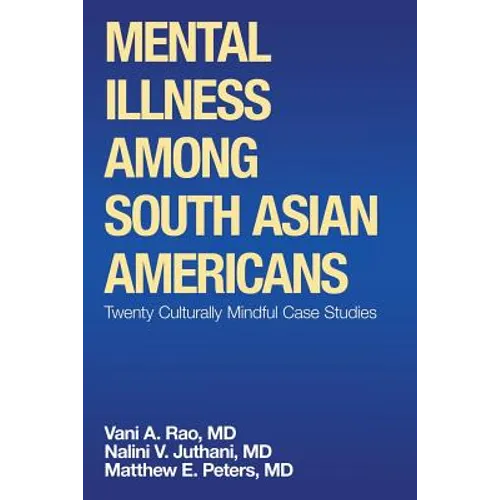 Mental Illness Among South Asian Americans: Twenty Culturally Mindful Case Studies